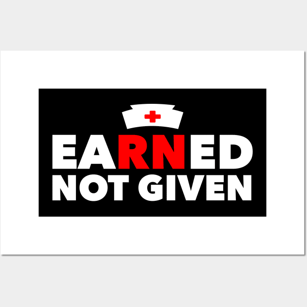 Earned Not Given Best National Nurses Day Gift Wall Art by studiokrk